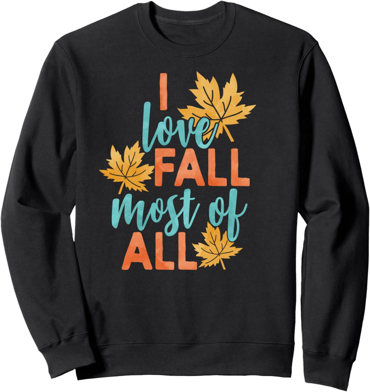 I Love Fall Most Of All Leaves Falling Seasonal Sweatshirt