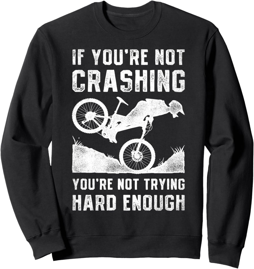 If You're Not Crashing You're Not Trying Hard Enough Biking Sweatshirt