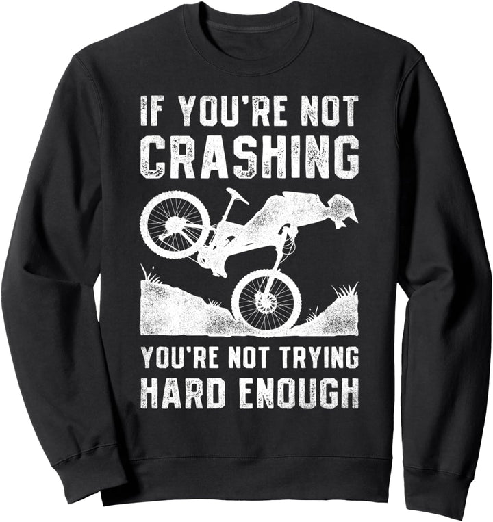 If You're Not Crashing You're Not Trying Hard Enough Biking Sweatshirt