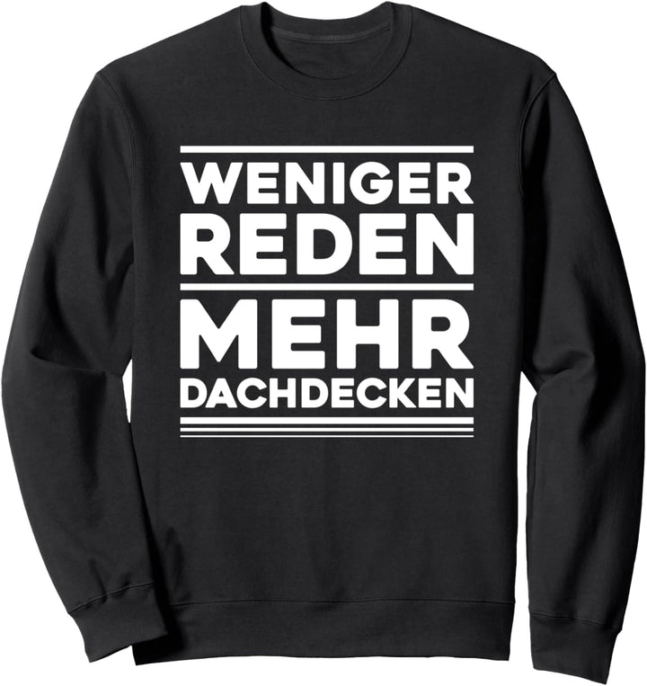 Weniger Reden Mehr Dachdecken Dachdecker Sweatshirt