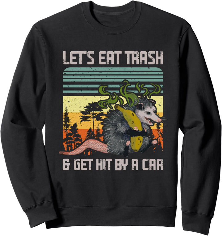 Lass uns Müll essen und von einem Auto angefahren werden Sweatshirt