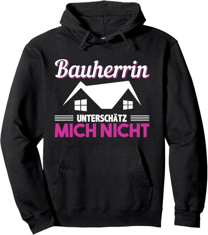Bauherren Hausbau Unterschätz Mich Nicht Bauherrin 2023 Pullover Hoodie