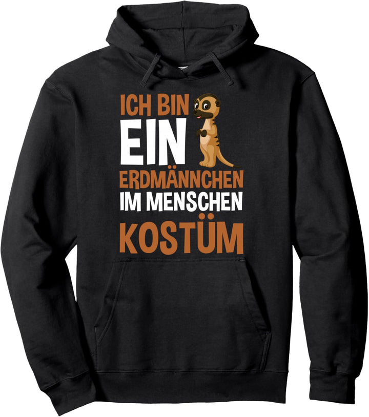 Ich bin ein Erdmännchen im Menschen Kostüm Pullover Hoodie