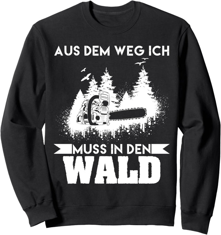 Aus dem Weg ich muss in den Wald Förster Tischler Wald Holz Sweatshirt