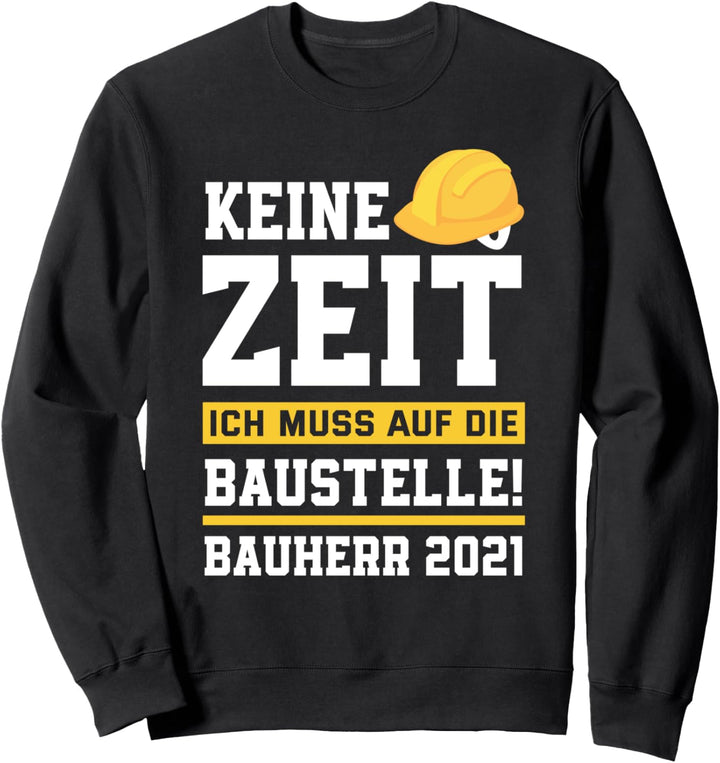 Bauherren Hausbau 2021 Keine Zeit Bauherr Sweatshirt