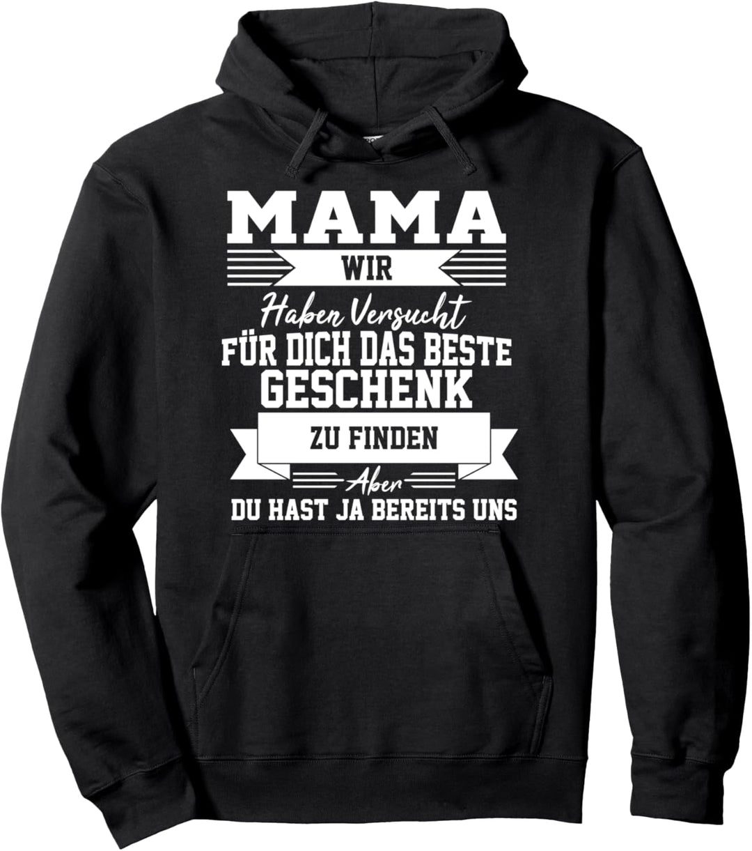 Mama wir haben versucht für dich das beste Geschenk Pullover Hoodie