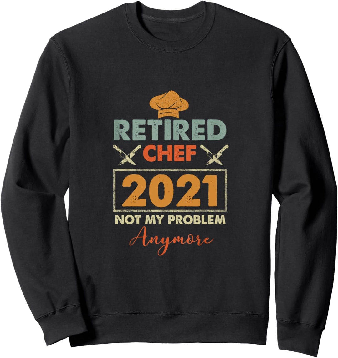 PENSIONIERTER KOCH 2021 NICHT MEIN PROBLEM MEHR RUHESTAND Sweatshirt