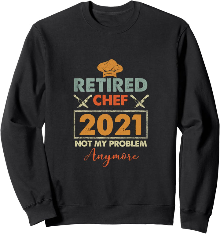 PENSIONIERTER KOCH 2021 NICHT MEIN PROBLEM MEHR RUHESTAND Sweatshirt