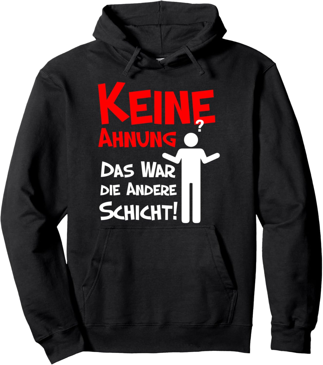 Keine Ahnung, das war die andere Schicht, Kollegen Pullover Hoodie