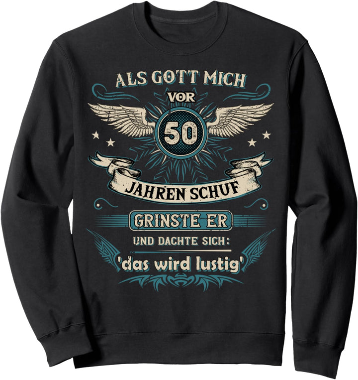 Als Gott mich vor 50 Jahren schuf grinste er das wird lustig Sweatshirt
