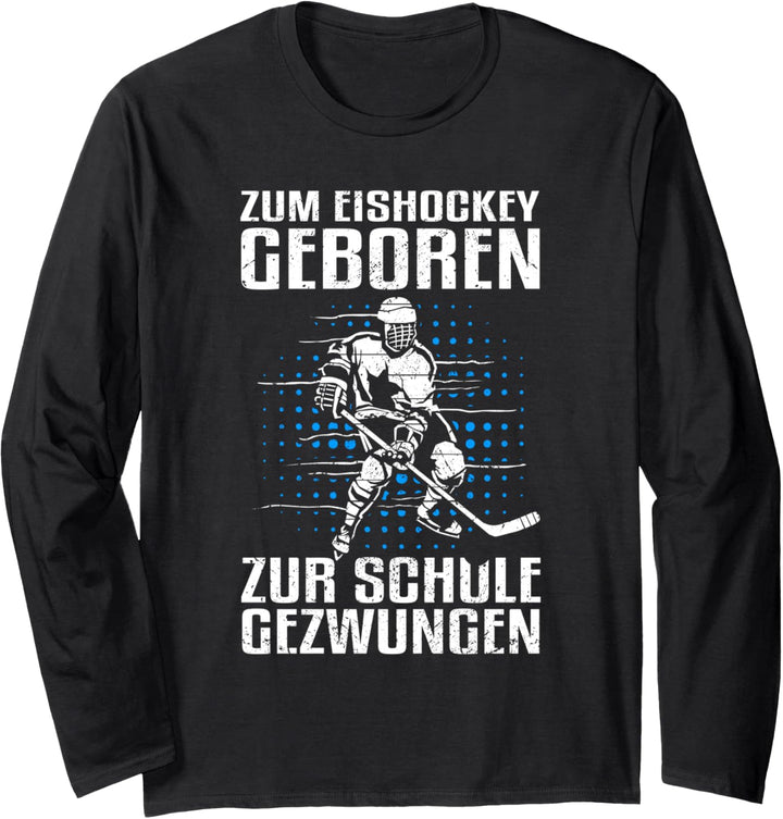 Zum Eishockey geboren, zur Schule gezwungen! Langarmshirt