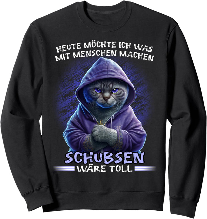 Heute möchte ich was mit Menschen machen Schubsen wäre toll Sweatshirt