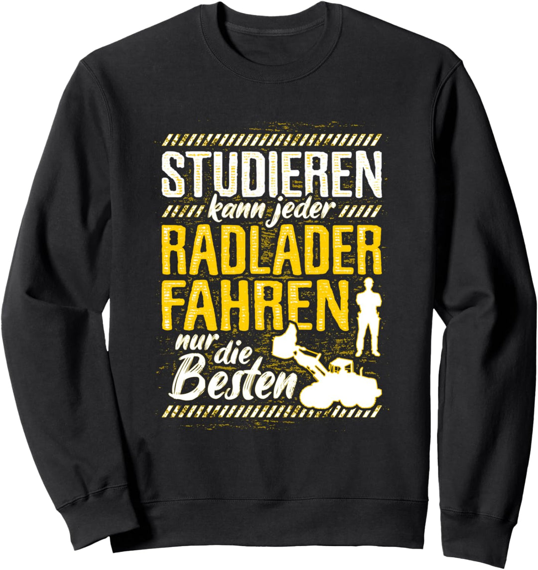 Radlader Fahren Nur Die Besten Spruch Radladerfahrer Bagger Sweatshirt