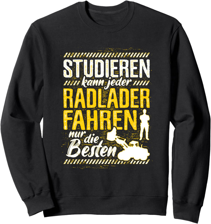 Radlader Fahren Nur Die Besten Spruch Radladerfahrer Bagger Sweatshirt