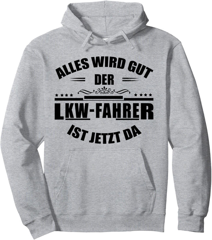 Alles wird gut, der LKW-Fahrer ist jetzt da! Trucker Pullover Hoodie