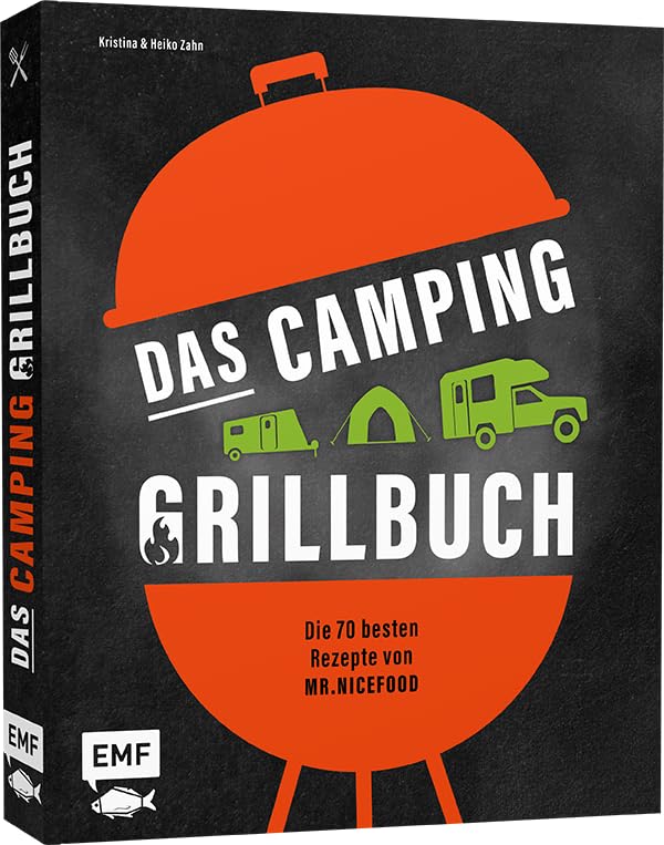 Das Camping-Grillbuch – Die 70 besten Rezepte von @mr.nicefood: Mit ultimativen Tipps zu Equipment,