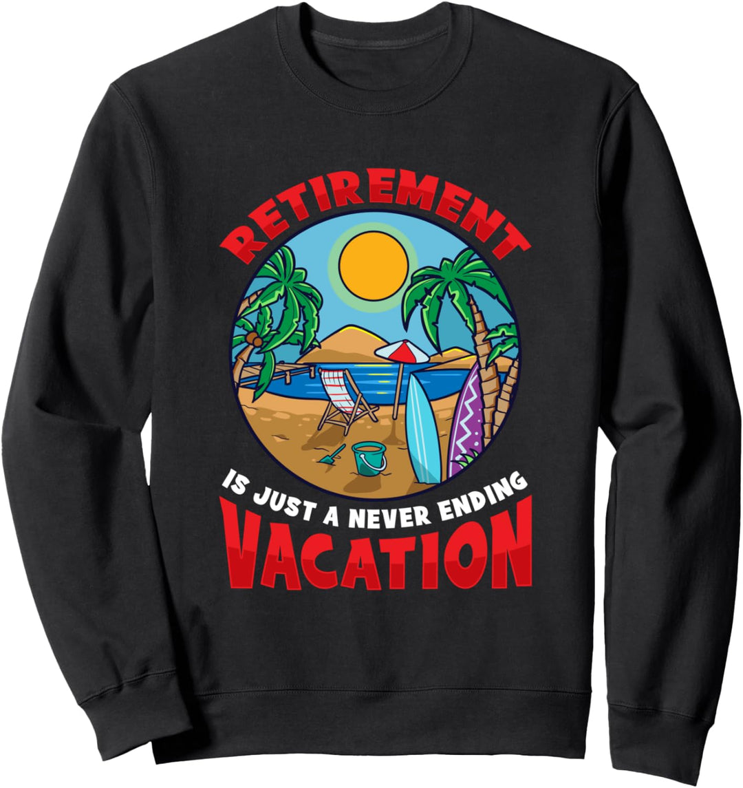 Der Ruhestand ist nur ein nie endender Urlaub im Ruhestand Sweatshirt