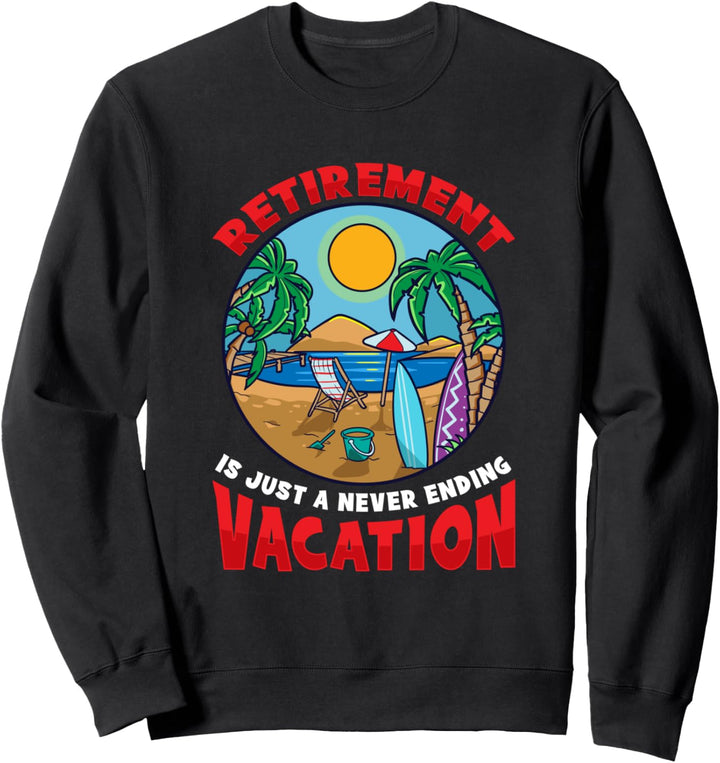 Der Ruhestand ist nur ein nie endender Urlaub im Ruhestand Sweatshirt