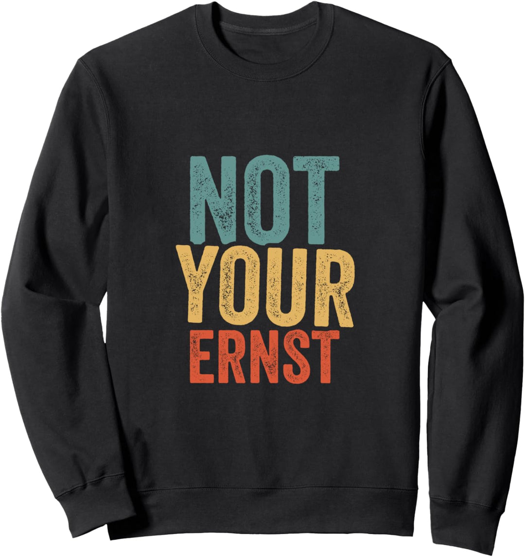 Not Your Ernst Lustiger Spruch Humor Sprüche Fun Sweatshirt