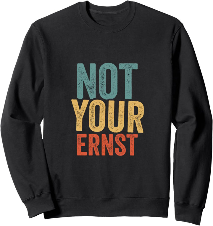 Not Your Ernst Lustiger Spruch Humor Sprüche Fun Sweatshirt