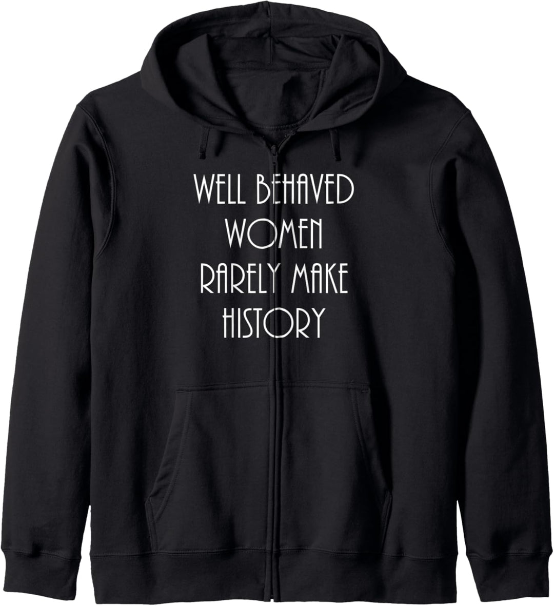 Well Behaved Women Rarely Make History Spass, Aussage Kapuzenjacke