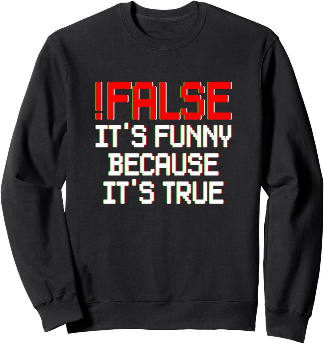 !False - It's Funny Because It's True Programming Kodierung Sweatshirt