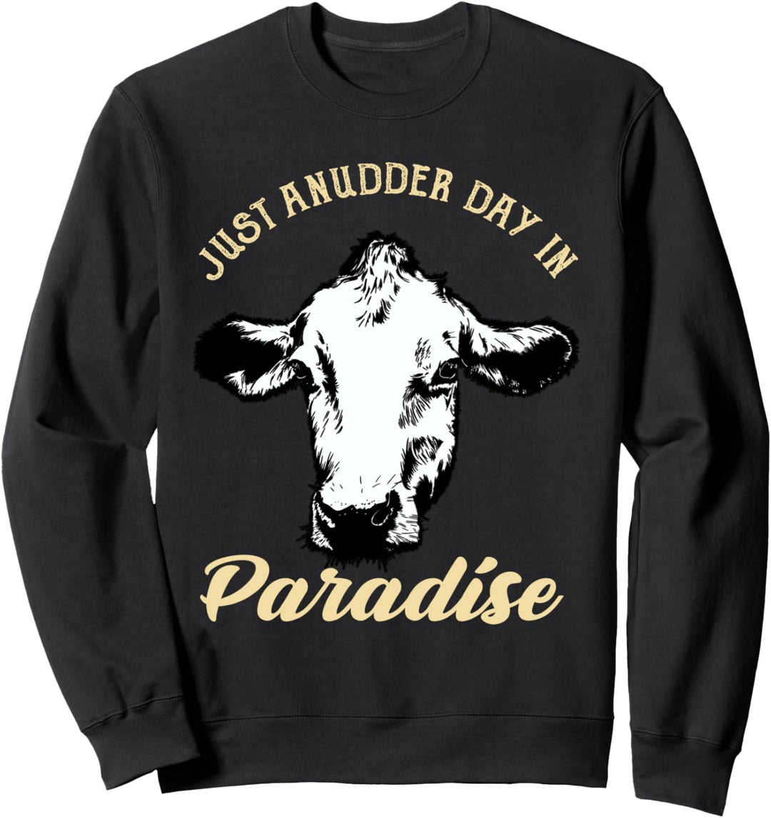 Just Anudder Day In Paradise | Farmer & Rancher Cow Pun Sweatshirt