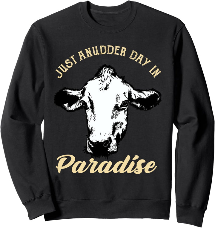 Just Anudder Day In Paradise | Farmer & Rancher Cow Pun Sweatshirt