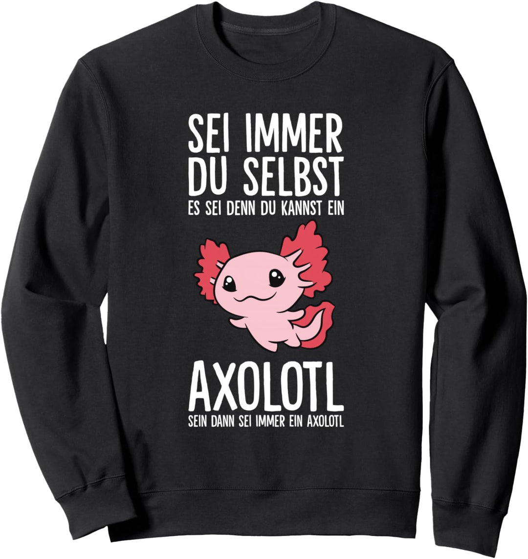 Sei Immer Du Selbst Es Sei Denn Du Kannst Ein Axolotl Sein Sweatshirt