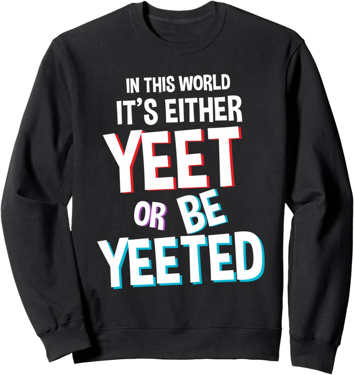 Yeet Or Be Yeeted Sweatshirt