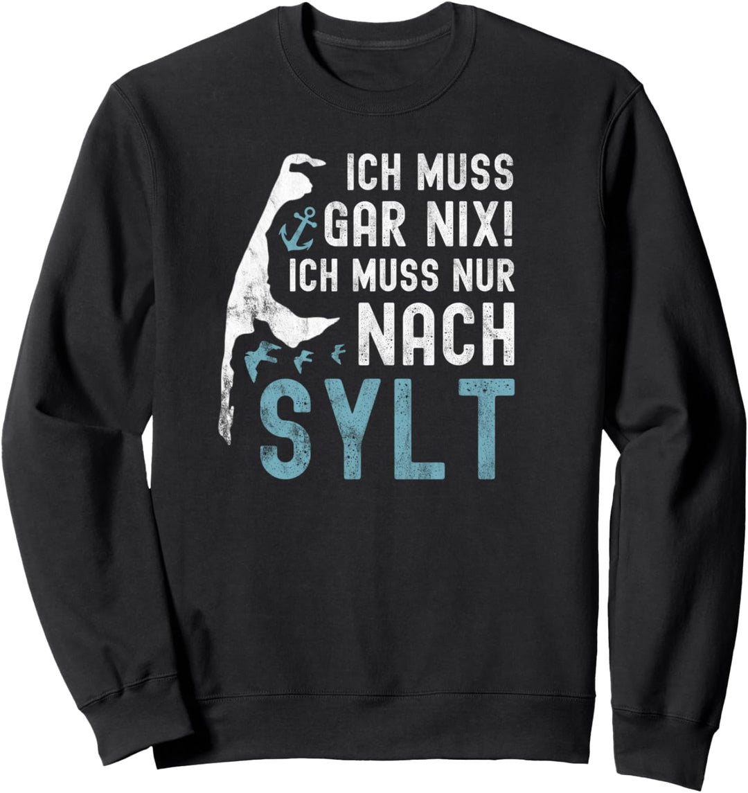 Ich muss gar nix ich muss nur nach Sylt Sweatshirt