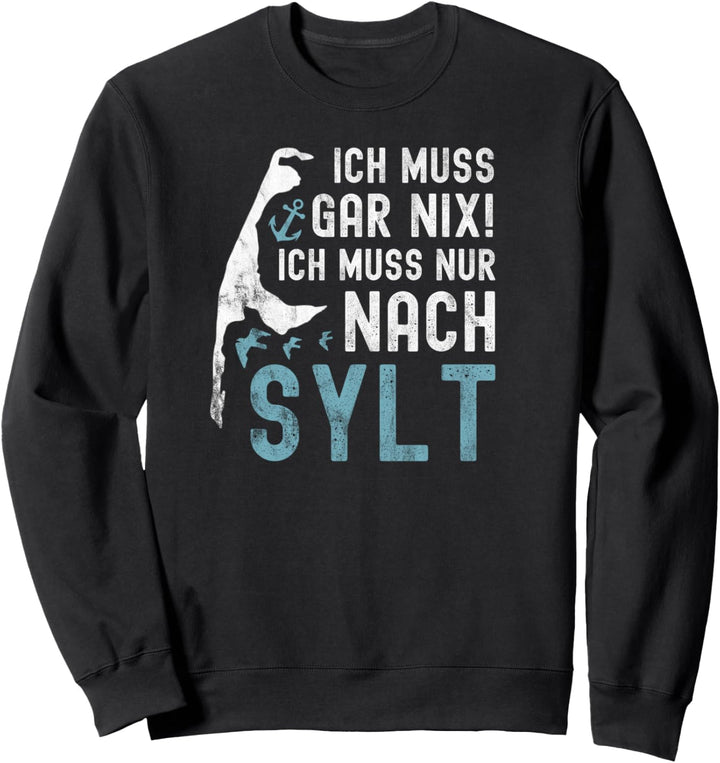 Ich muss gar nix ich muss nur nach Sylt Sweatshirt