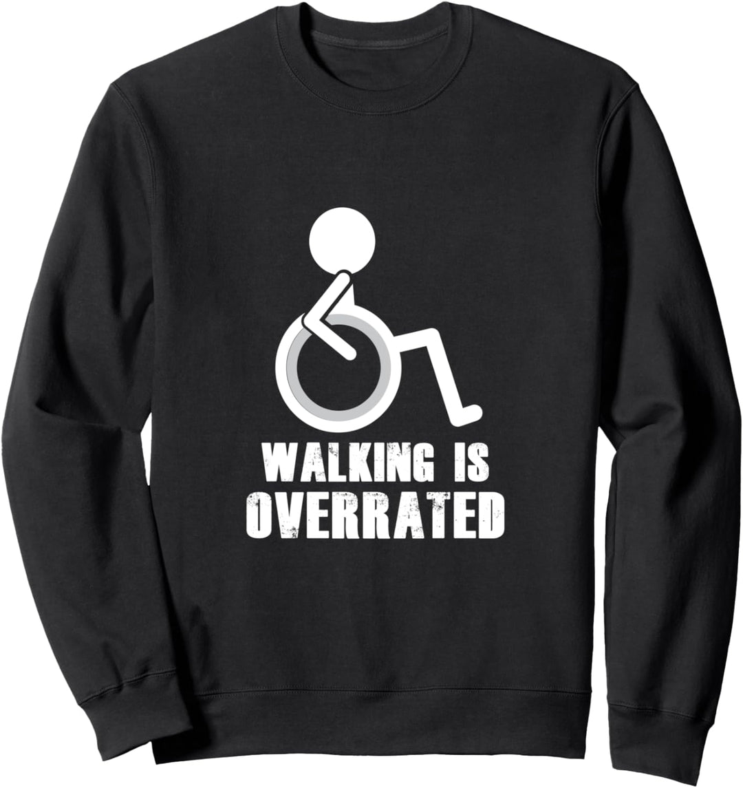 Walking is Overrated Lustiger Rollstuhl-Spruch Sweatshirt