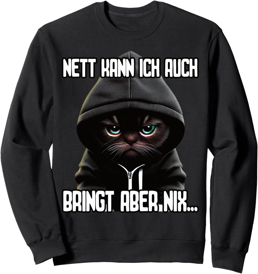Spruch Katze Geschenk I Nett kann ich auch bringt aber nix Sweatshirt