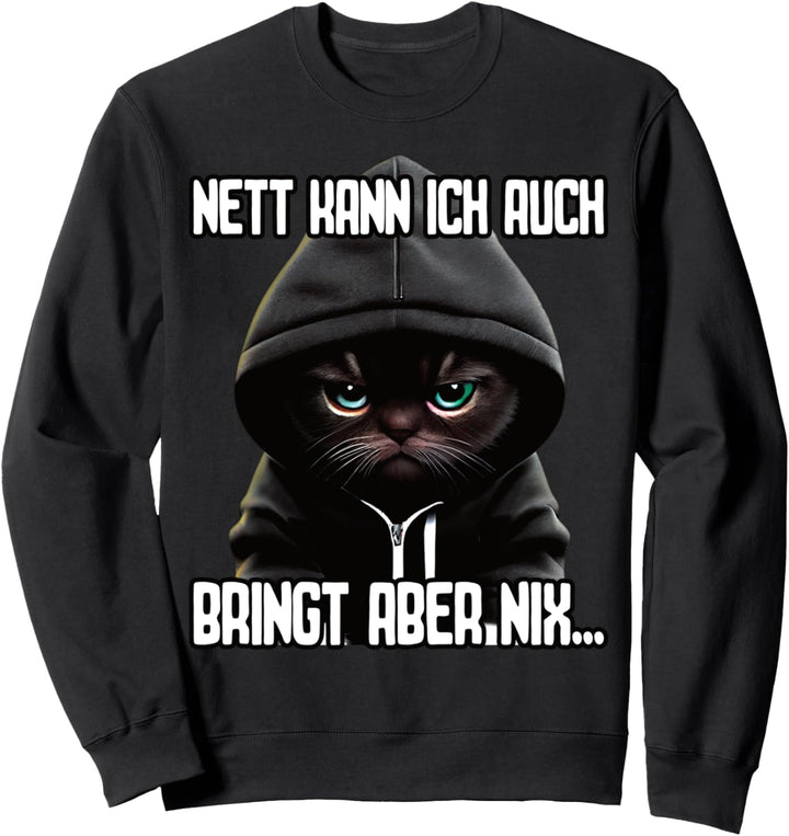 Spruch Katze Geschenk I Nett kann ich auch bringt aber nix Sweatshirt