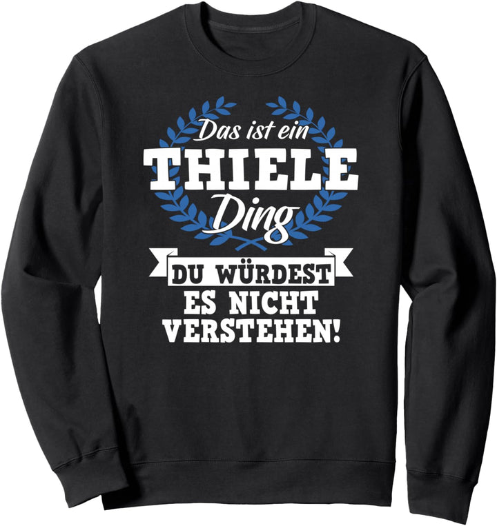Das Ist Ein Thiele Ding Du Würdest Es Nicht Verstehen Sweatshirt