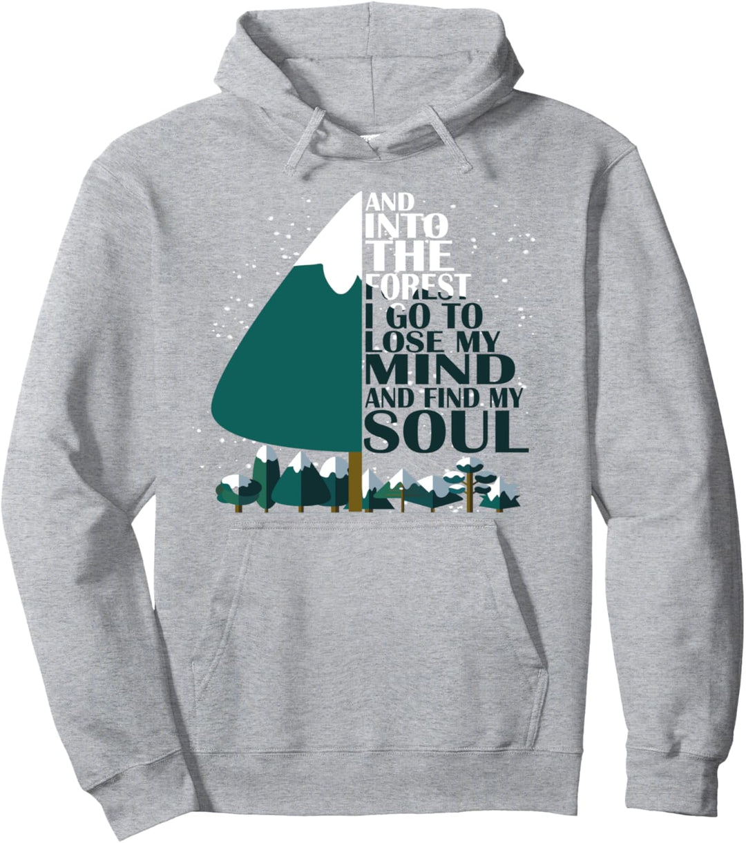 And Into The Forest I Go To Lose My Mind And Find My Soul Pullover Hoodie