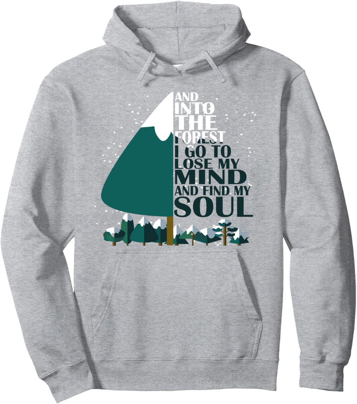 And Into The Forest I Go To Lose My Mind And Find My Soul Pullover Hoodie