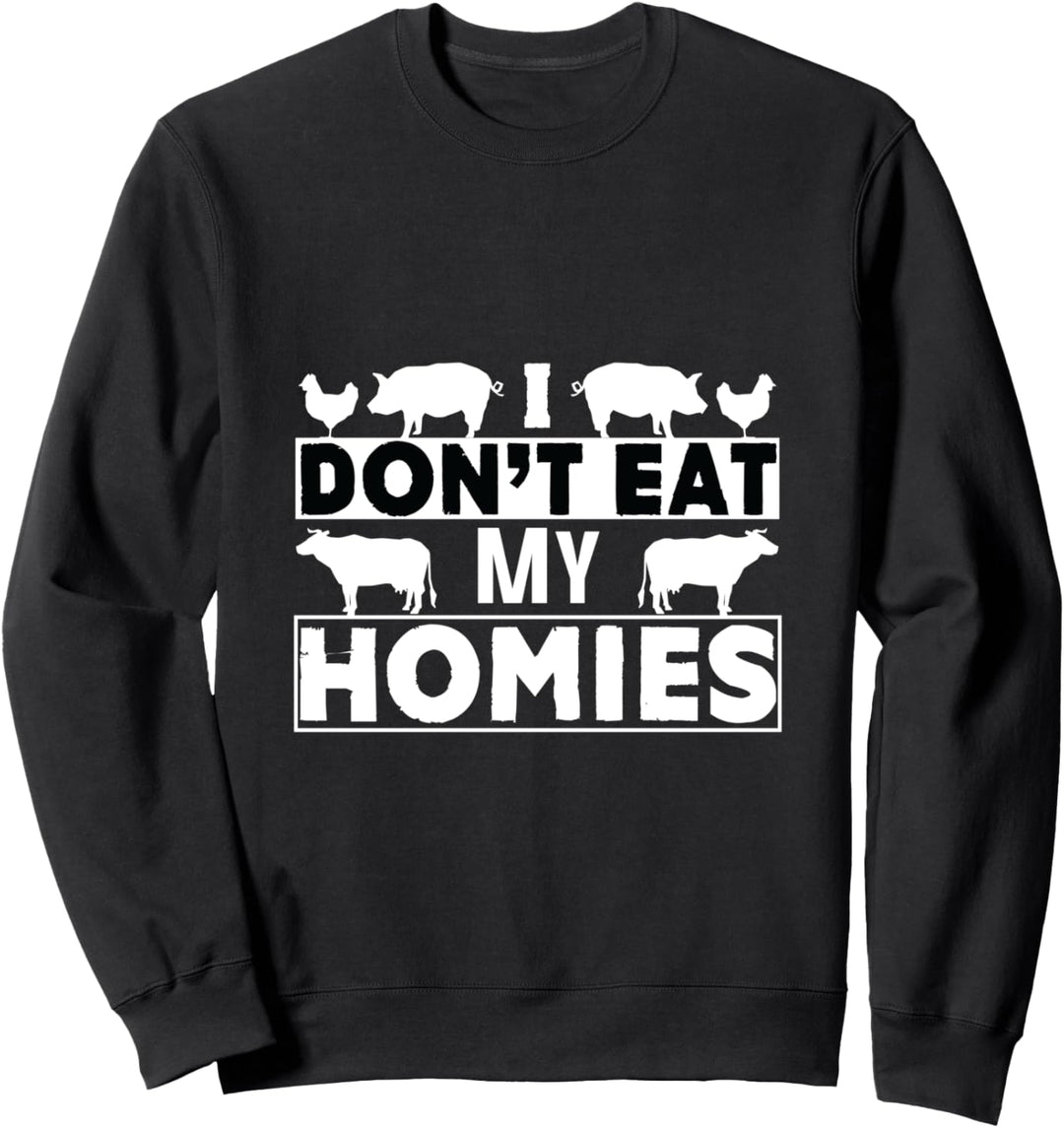 I Don't Eat My Homies Vegan Sprüche Gesund Essen Leben Sweatshirt