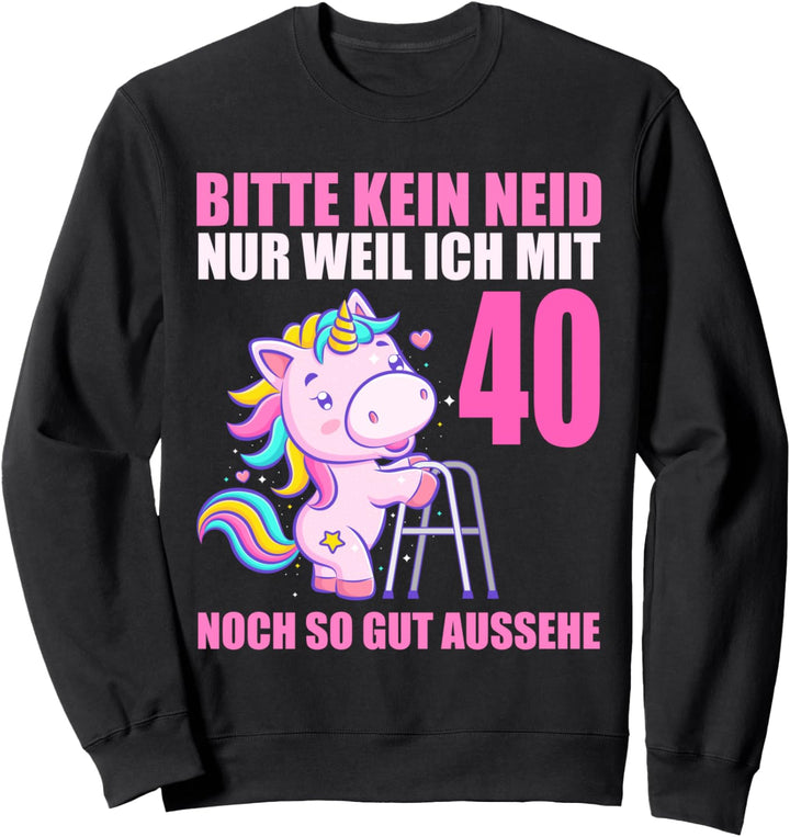 Bitte kein Neid gut aussehe 40 Jahre Einhorn 40. Geburtstag Sweatshirt