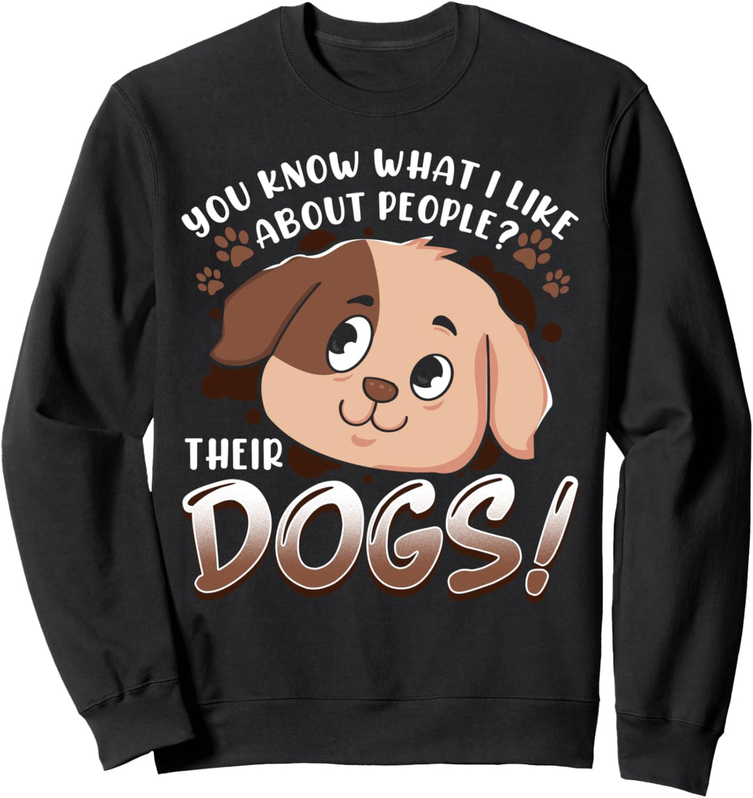 You Know What I Like About People Their Dogs Funny Dog Lover Sweatshirt