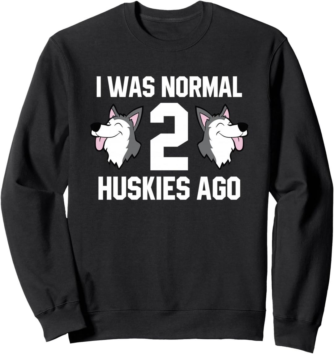 Ich war normal 2 Vor den Zwei Huskies Siberian Huskey Sweatshirt