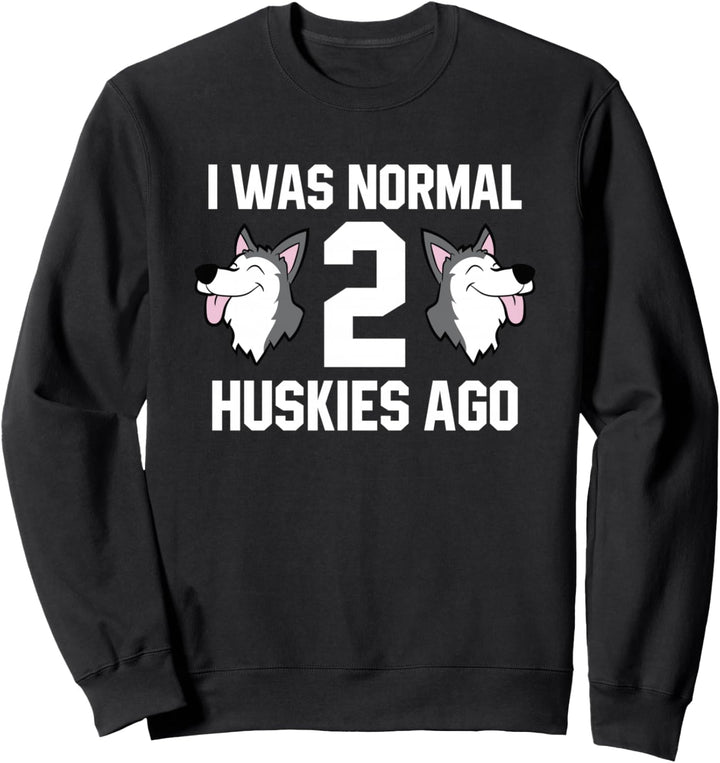 Ich war normal 2 Vor den Zwei Huskies Siberian Huskey Sweatshirt
