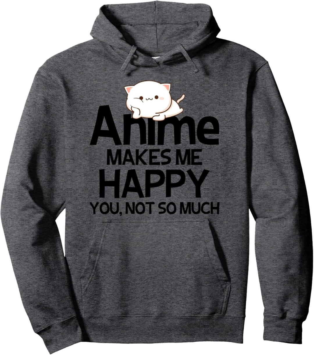 Anime macht mich glücklich, dass du nicht so sehr bist Pullover Hoodie