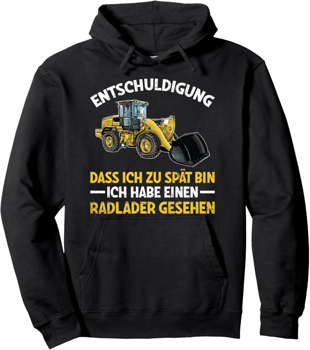 Entschuldigung Dass Ich Zu Spät Bin Radlader Gesehen Bagger Pullover Hoodie