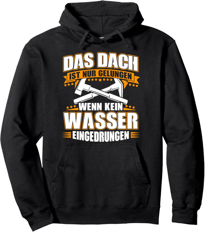 Das Dach ist nur gelungen, wenn kein Wasser eingedrungen! Pullover Hoodie