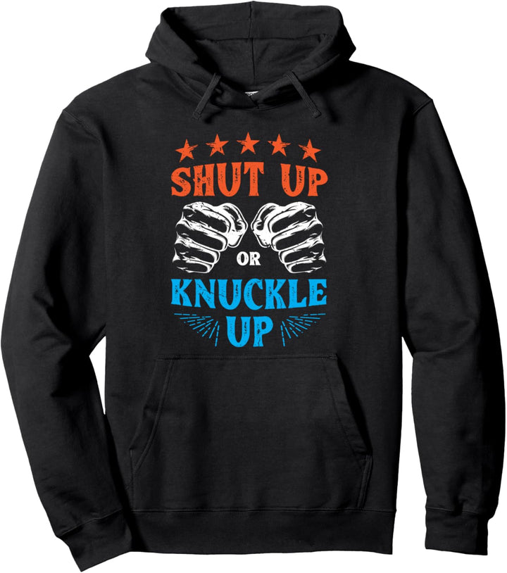 Shut up or knuckle up - bare-knuckle boxer Pullover Hoodie