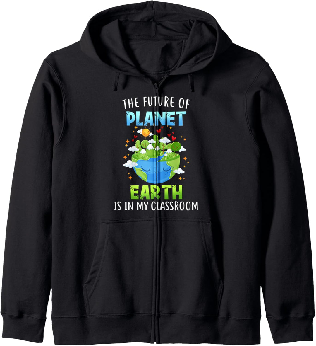 Earth Day Teacher Future Of Planet Earth Is In My Classroom Kapuzenjacke