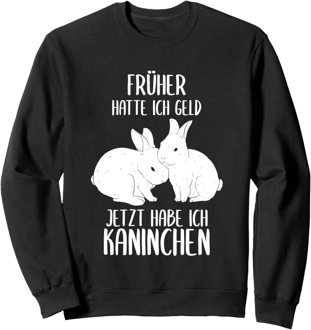 Früher Hatte Ich Geld Jetzt Habe Ich Kaninchen Hase Hasen Sweatshirt