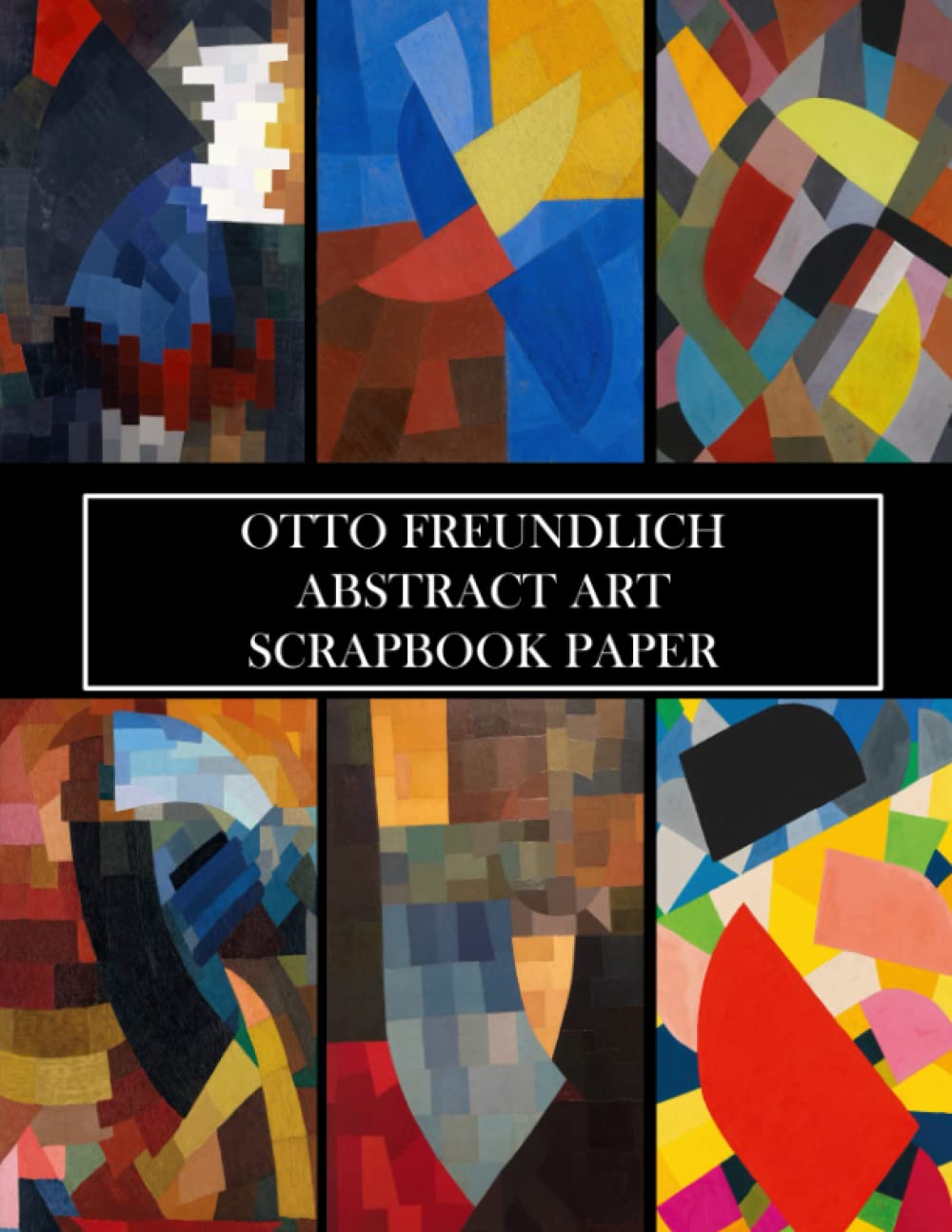 Otto Freundlich Abstract Art Scrapbook Paper: 20 Sheets: One-Sided Decorative Paper for Collage, Dec